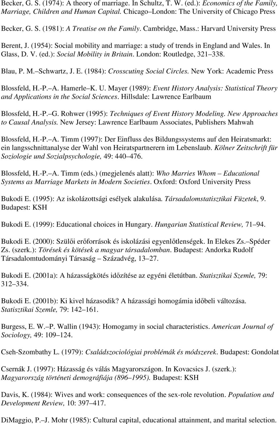 London: Routledge, 321338. Blau, P. M.Schwartz, J. E. (1984): Crosscuting Social Circles. New York: Academic Press Blossfeld, H.-P.A. HamerleK. U.