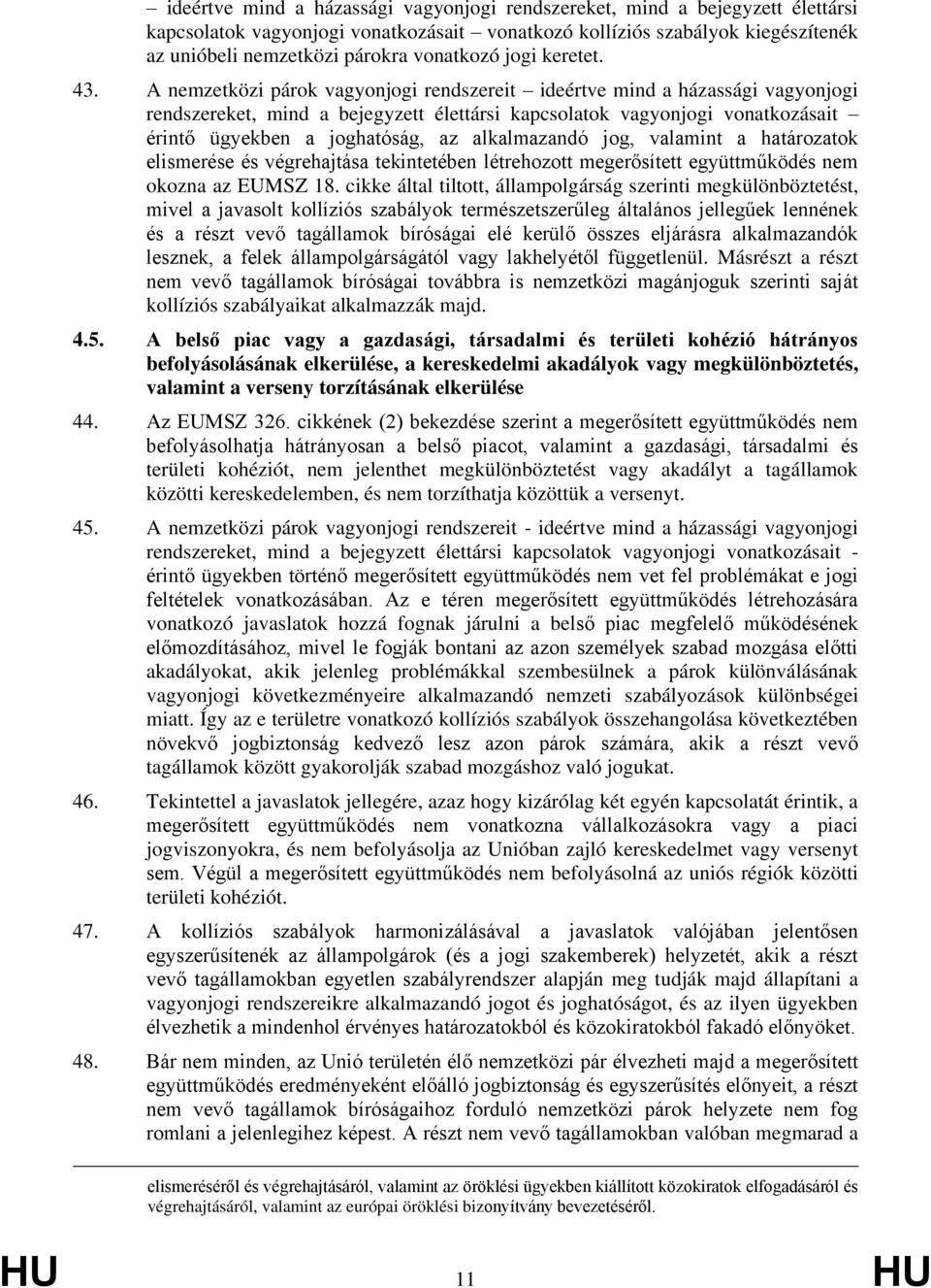 A nemzetközi párok vagyonjogi rendszereit ideértve mind a házassági vagyonjogi rendszereket, mind a bejegyzett élettársi kapcsolatok vagyonjogi vonatkozásait érintő ügyekben a joghatóság, az