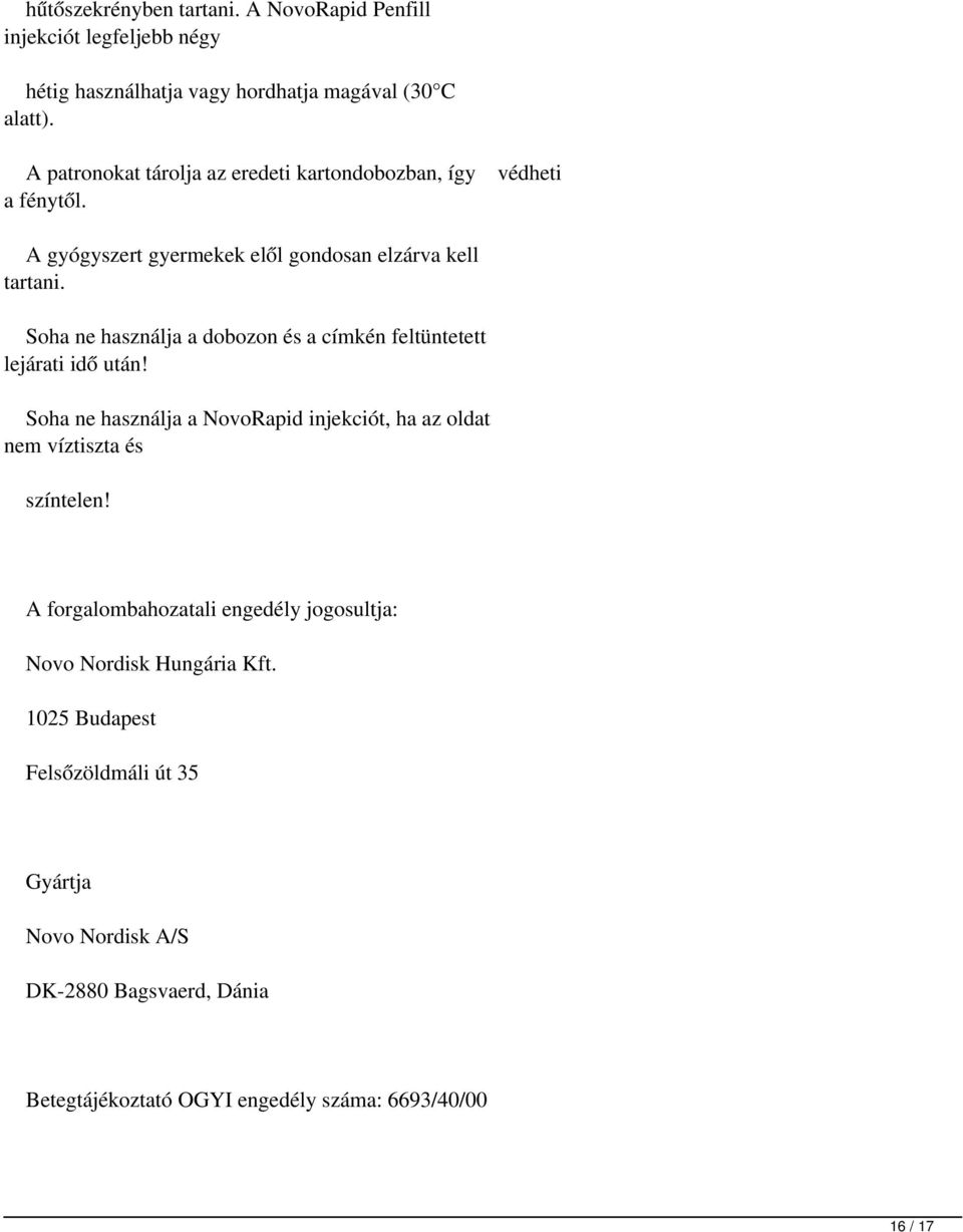 Soha ne használja a dobozon és a címkén feltüntetett lejárati idő után! Soha ne használja a NovoRapid injekciót, ha az oldat nem víztiszta és színtelen!