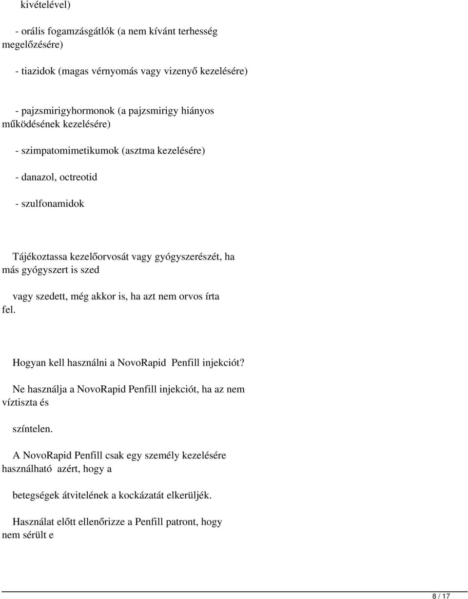 szedett, még akkor is, ha azt nem orvos írta fel. Hogyan kell használni a NovoRapid Penfill injekciót? Ne használja a NovoRapid Penfill injekciót, ha az nem víztiszta és színtelen.