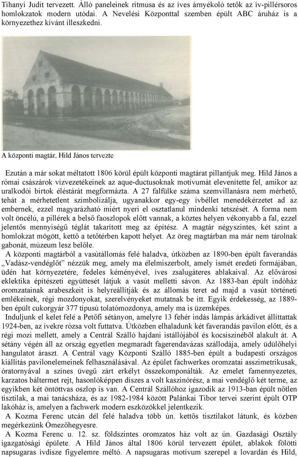 A központi magtár, Hild János tervezte Ezután a már sokat méltatott 1806 körül épült központi magtárat pillantjuk meg.