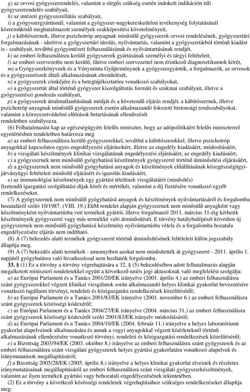 rendelésének, gyógyszertári forgalmazásának - ideértve a gyógyszertári tárolás, nyilvántartás, valamint a gyógyszertárból történı kiadást is - szabályait, továbbá gyógyintézeti felhasználásának és