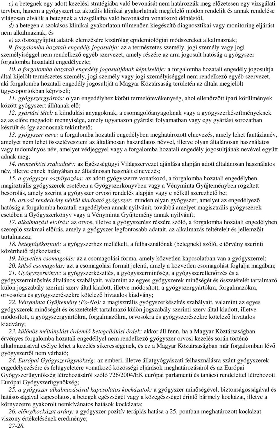 eljárást nem alkalmaznak, és e) az összegyőjtött adatok elemzésére kizárólag epidemiológiai módszereket alkalmaznak; 9.