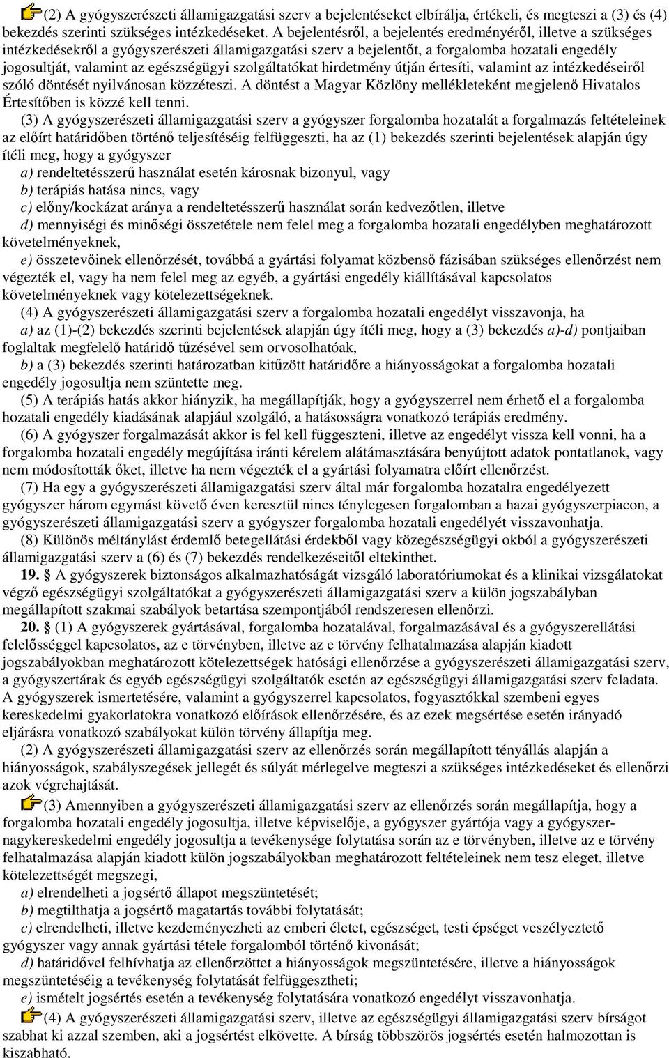 egészségügyi szolgáltatókat hirdetmény útján értesíti, valamint az intézkedéseirıl szóló döntését nyilvánosan közzéteszi.