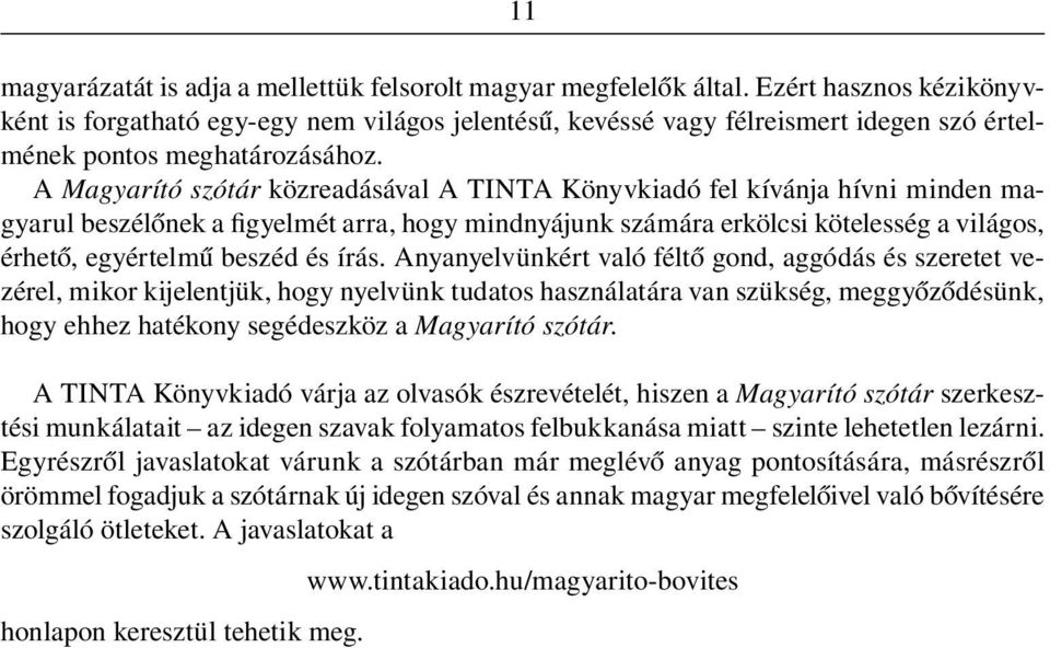 A Magyarító szótár közreadásával A TINTA Könyvkiadó fel kívánja hívni minden magyarul beszélônek a figyelmét arra, hogy mindnyájunk számára erkölcsi kötelesség a világos, érhetô, egyértelmû beszéd és