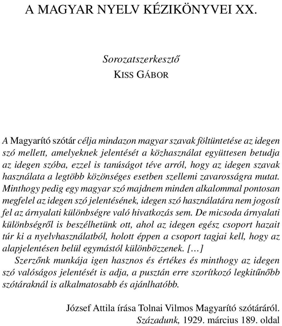 tanúságot téve arról, hogy az idegen szavak használata a legtöbb közönséges esetben szellemi zavarosságra mutat.