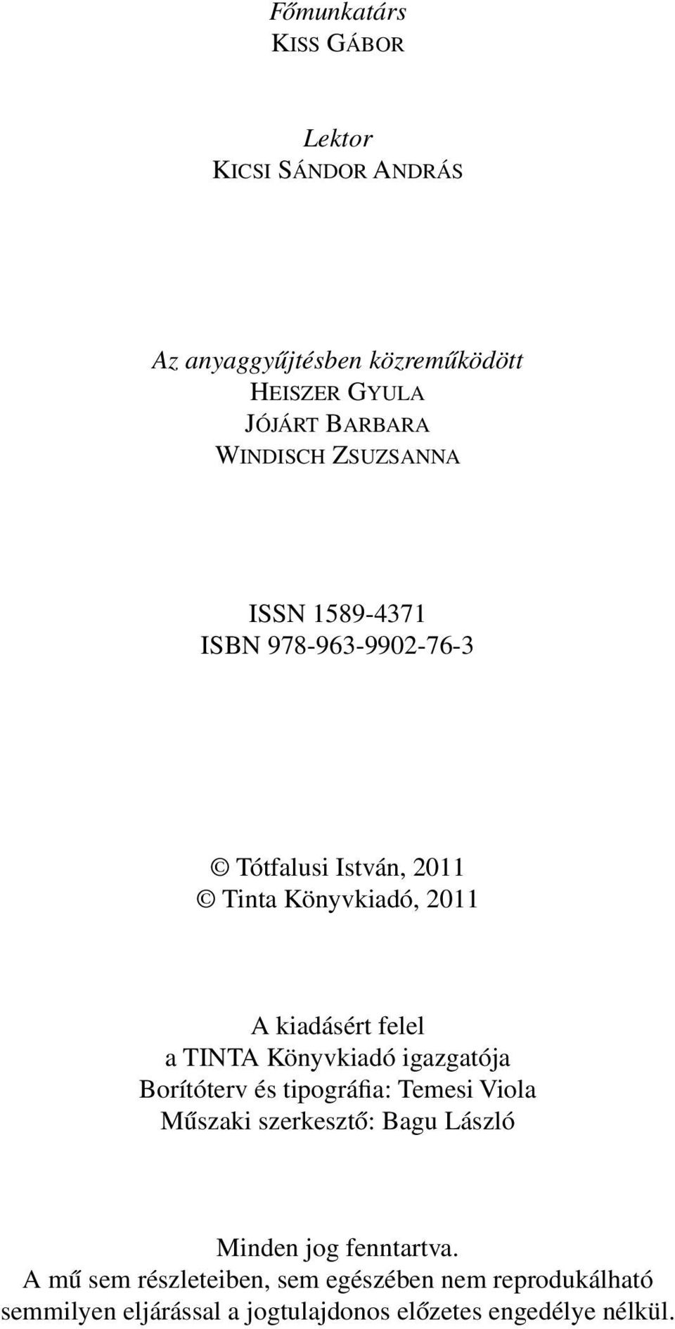 felel a TINTA Könyvkiadó igazgatója Borítóterv és tipográfia: Temesi Viola Mûszaki szerkesztô: Bagu László Minden jog