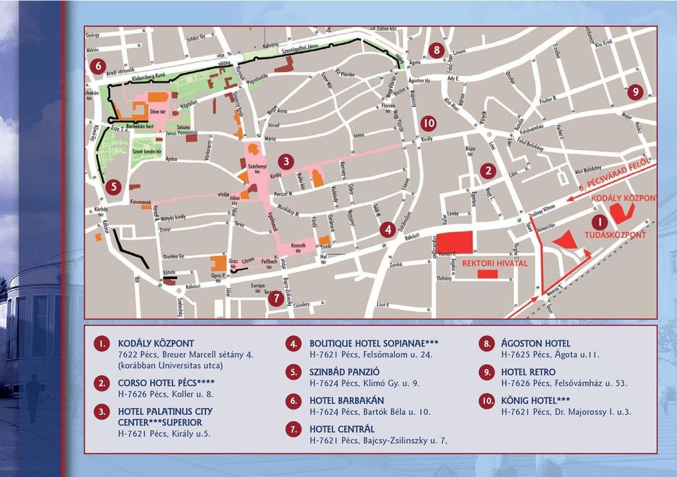BOUTIQUE HOTEL SOPIANAE*** H-7621 Pécs, Felsõmalom u. 24. 5. SZINBÁD PANZIÓ H-7624 Pécs, Klimó Gy. u. 9. 6.