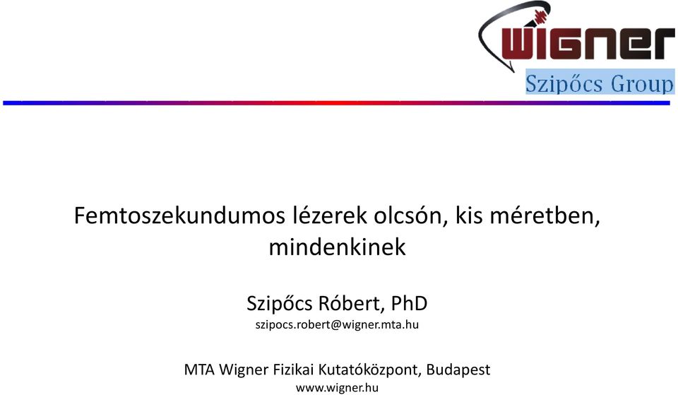 PhD szipocs.robert@wigner.mta.