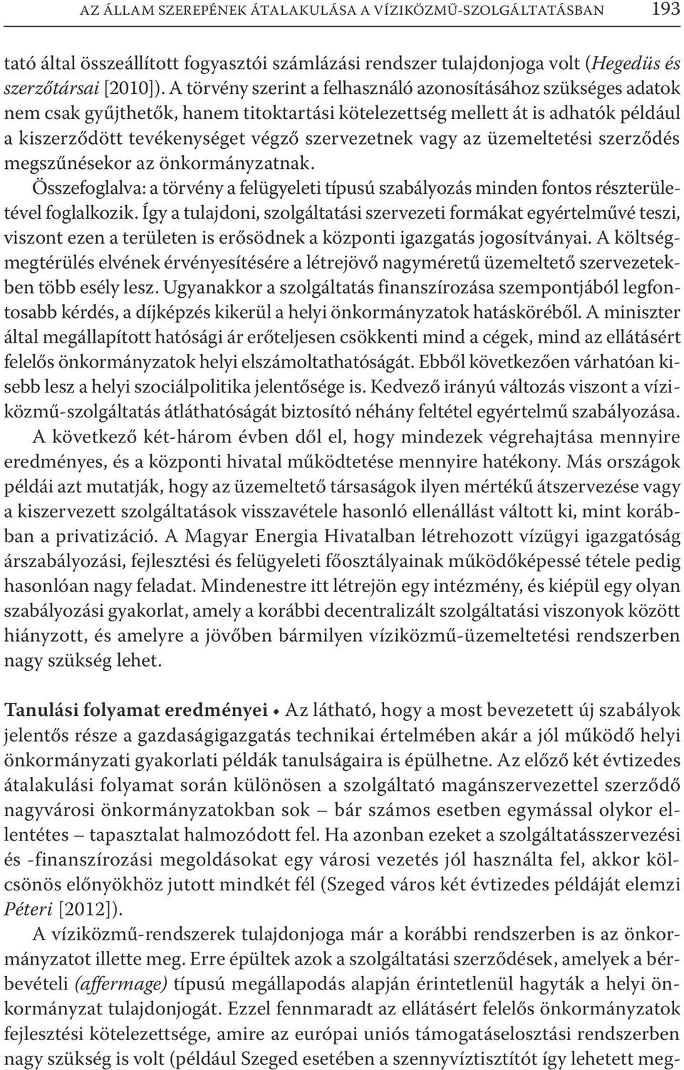 vagy az üzemeltetési szerződés megszűnésekor az önkormányzatnak. Összefoglalva: a törvény a felügyeleti típusú szabályozás minden fontos részterületével foglalkozik.