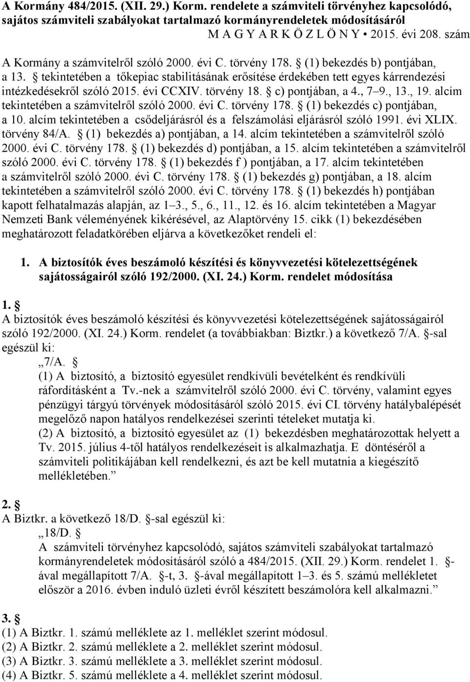 tekintetében a tőkepiac stabilitásának erősítése érdekében tett egyes kárrendezési intézkedésekről szóló 2015. évi CCXIV. törvény 18. c) pontjában, a 4., 7 9., 13., 19.