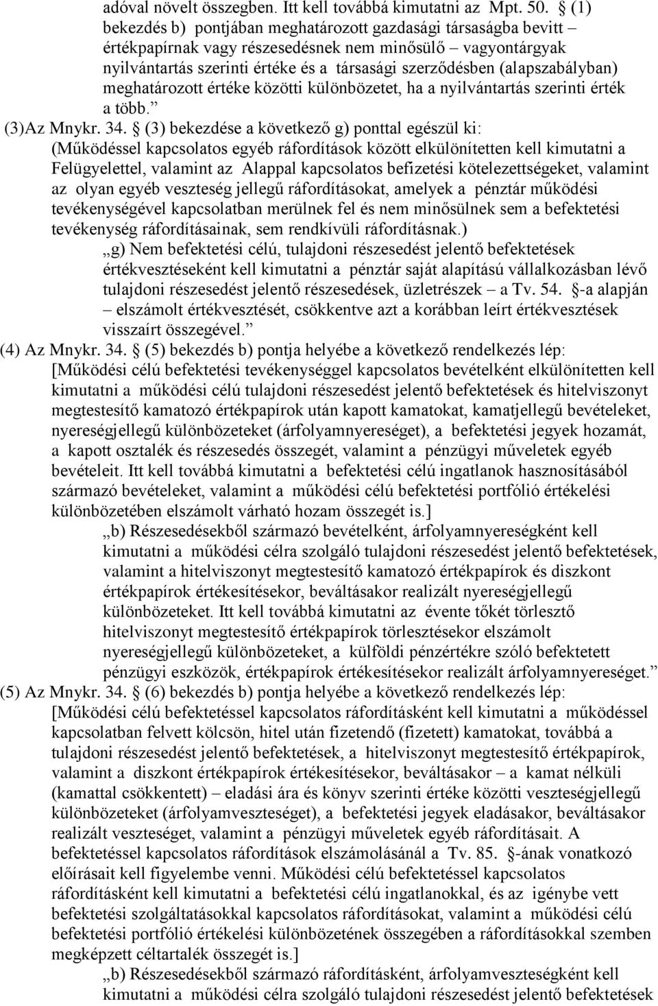 (alapszabályban) meghatározott értéke közötti különbözetet, ha a nyilvántartás szerinti érték a több. (3)Az Mnykr. 34.