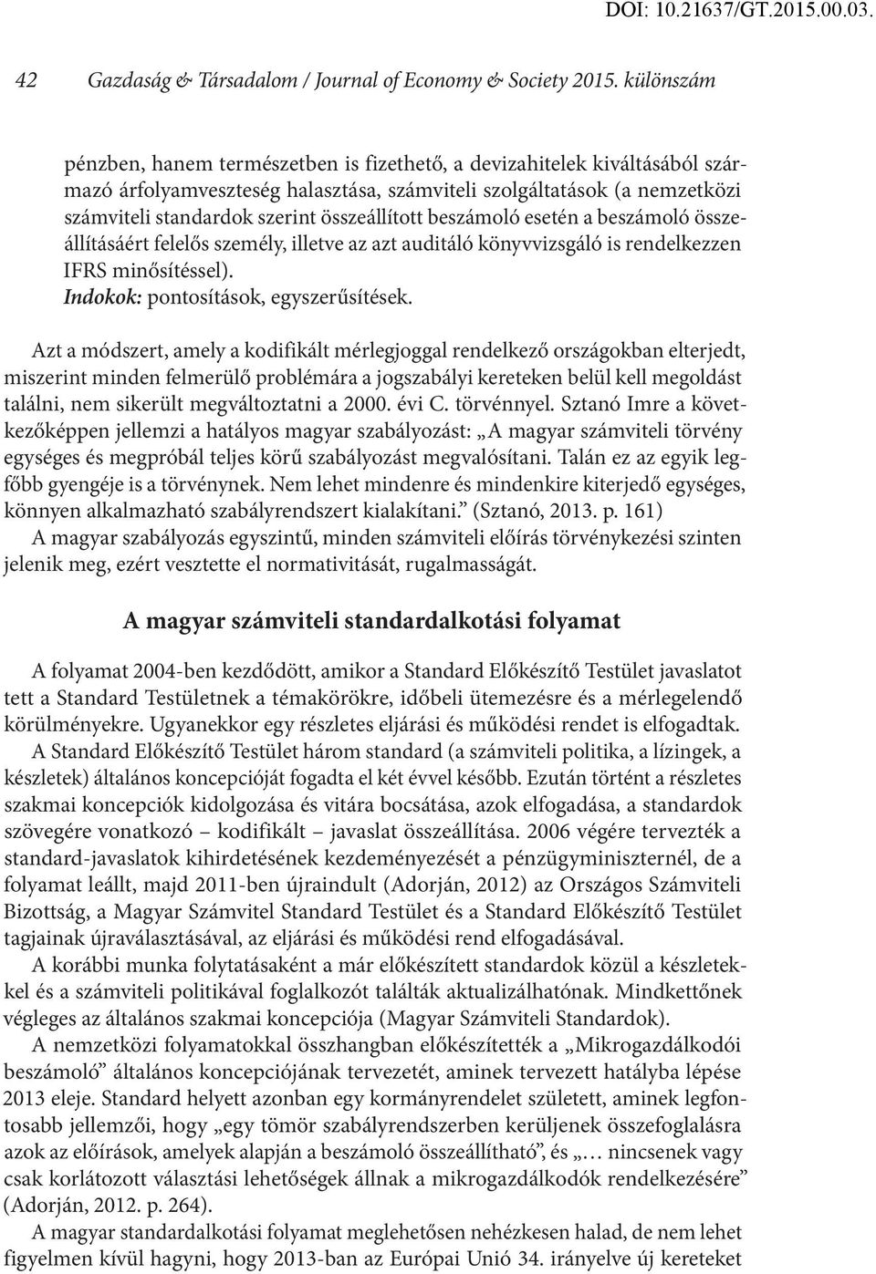 összeállított beszámoló esetén a beszámoló összeállításáért felelős személy, illetve az azt auditáló könyvvizsgáló is rendelkezzen IFRS minősítéssel). Indokok: pontosítások, egyszerűsítések.