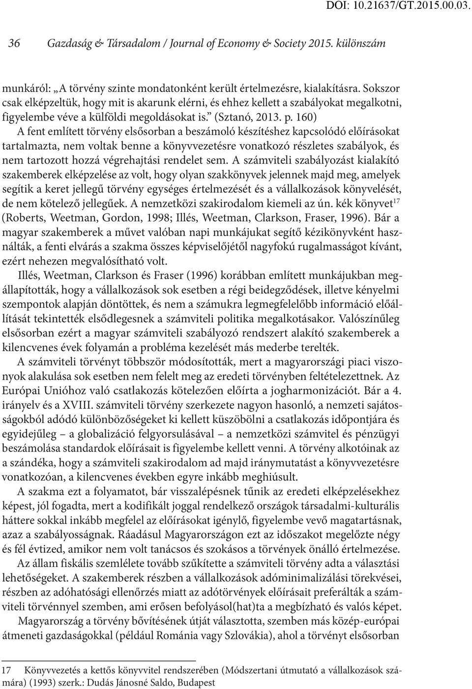 160) A fent említett törvény elsősorban a beszámoló készítéshez kapcsolódó előírásokat tartalmazta, nem voltak benne a könyvvezetésre vonatkozó részletes szabályok, és nem tartozott hozzá
