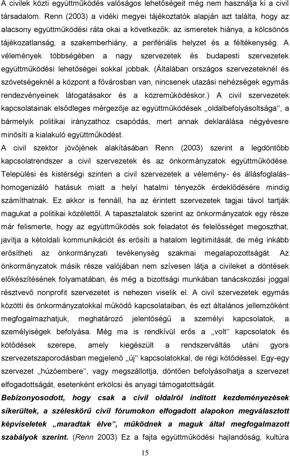 perifériális helyzet és a féltékenység. A vélemények többségében a nagy szervezetek és budapesti szervezetek együttműködési lehetőségei sokkal jobbak.