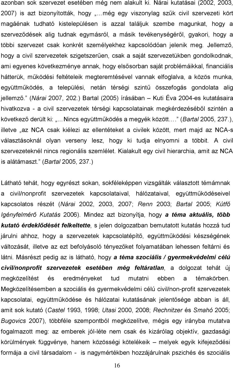 alig tudnak egymásról, a másik tevékenységéről, gyakori, hogy a többi szervezet csak konkrét személyekhez kapcsolódóan jelenik meg.