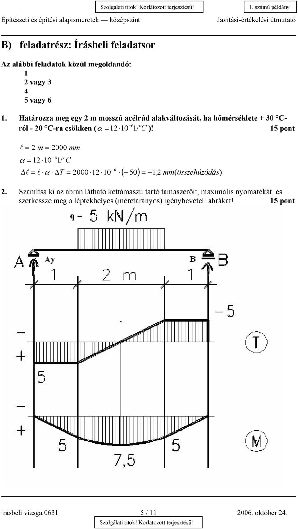 15 6 pont l = 2 m = 2000 mm 6 o α = 12 10 1/ C l = l α T = 2000 12 10 6 ( 50) = 1,2 mm( összehúzódás) 2.