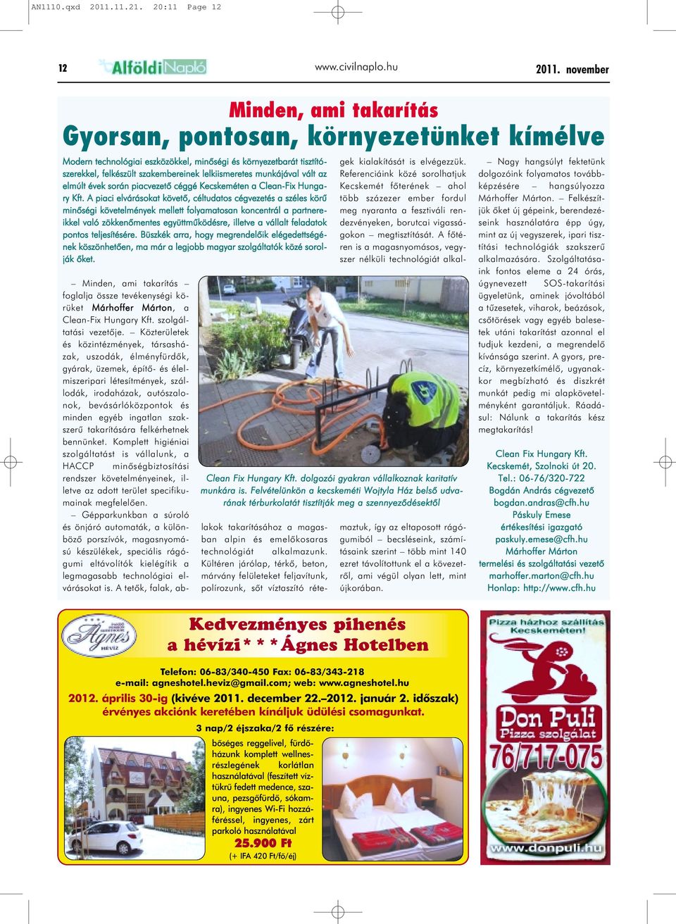 munkájával vált az elmúlt évek során piacvezetõ céggé Kecskeméten a Clean-Fix Hungary Kft.