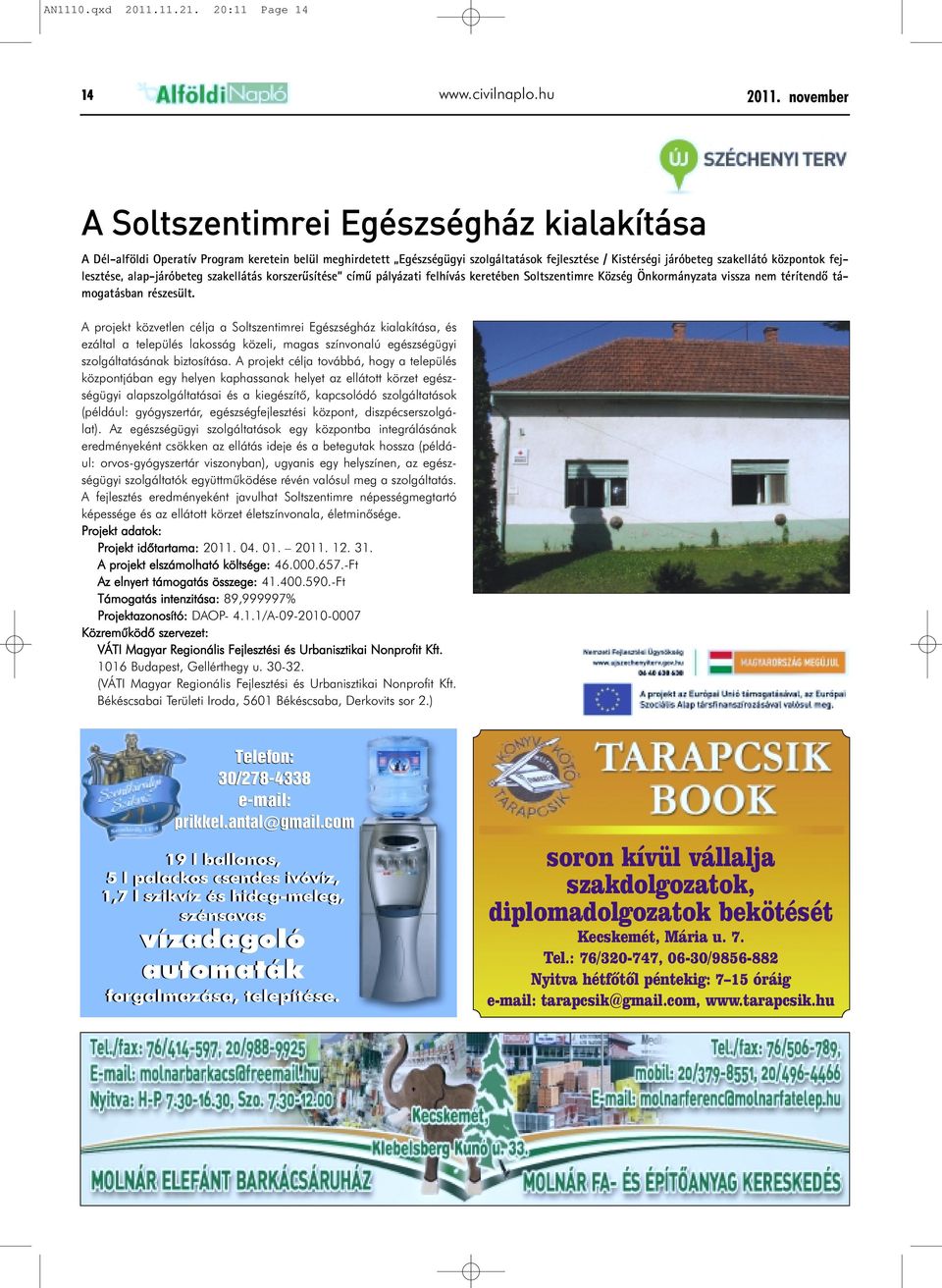 fejlesztése, alap-járóbeteg szakellátás korszerûsítése címû pályázati felhívás keretében Soltszentimre Község Önkormányzata vissza nem térítendõ támogatásban részesült.