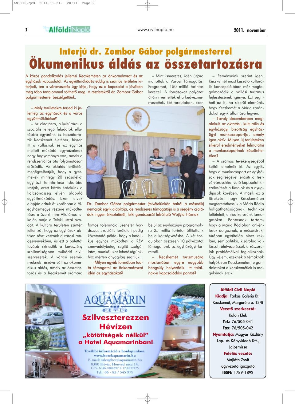 Az együttmûködés eddig is számos területre kiterjedt, ám a városvezetés úgy látja, hogy ez a kapcsolat a jövõben még több tartalommal tölthetõ meg. A részletekrõl dr.