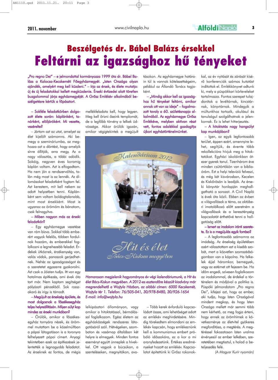 Érseki évtizedei alatt töretlen buzgalommal járja egyházmegyéjét. A Grõsz Emlékév alkalmából beszélgetésre kértük a fõpásztort.