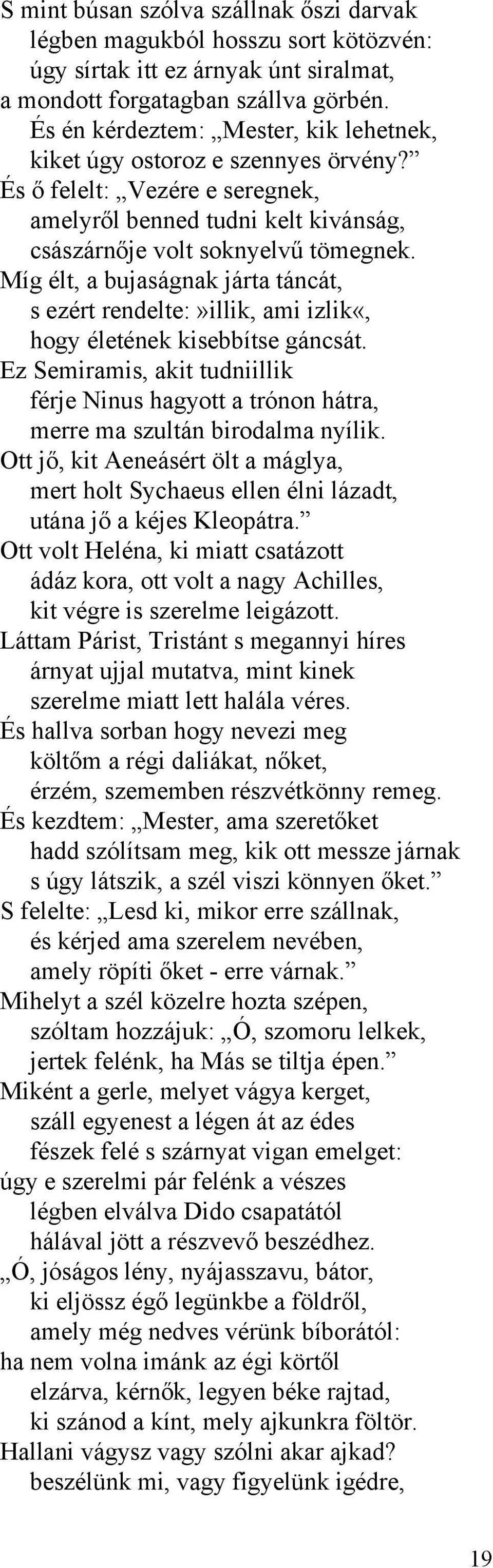 Míg élt, a bujaságnak járta táncát, s ezért rendelte:»illik, ami izlik«, hogy életének kisebbítse gáncsát.