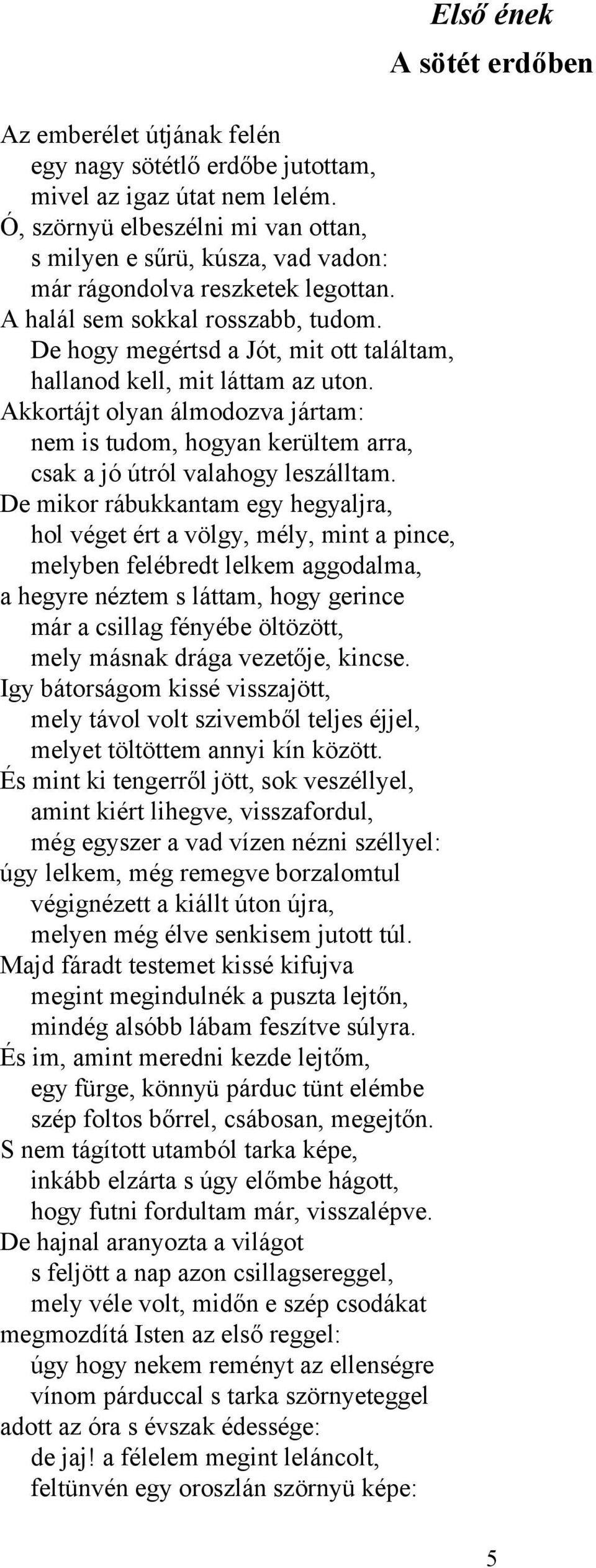 Akkortájt olyan álmodozva jártam: nem is tudom, hogyan kerültem arra, csak a jó útról valahogy leszálltam.