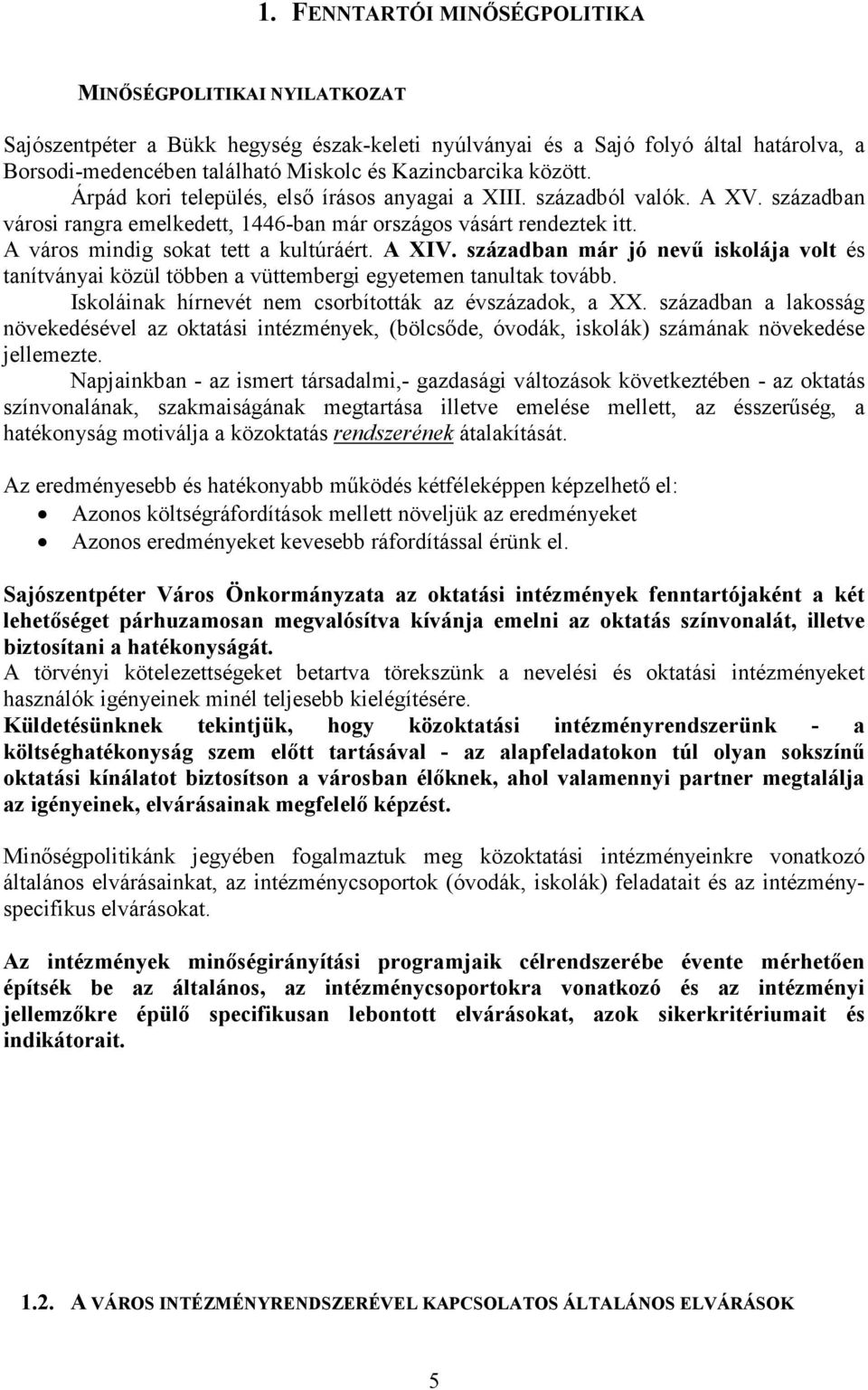 A város mindig sokat tett a kultúráért. A XIV. században már jó nevő iskolája volt és tanítványai közül többen a vüttembergi egyetemen tanultak tovább.