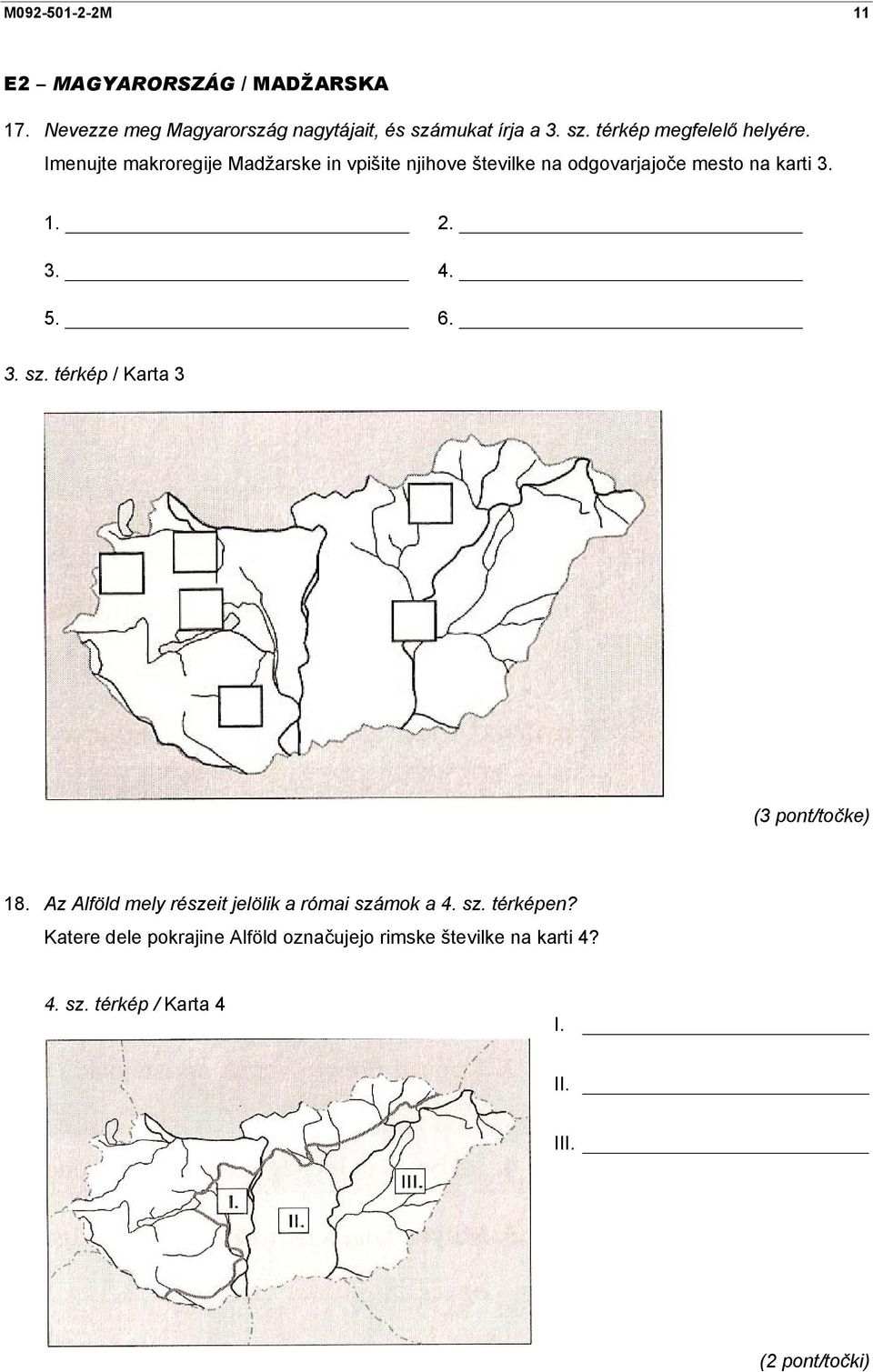 térkép / Karta 3 (3 pont/točke) 18. Az Alföld mely részeit jelölik a római számok a 4. sz. térképen?