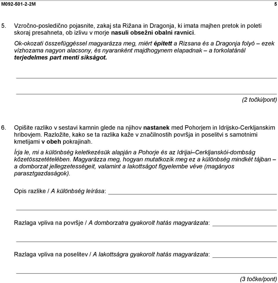 síkságot. (2 točki/pont) 6. Opišite razliko v sestavi kamnin glede na njihov nastanek med Pohorjem in Idrijsko-Cerkljanskim hribovjem.