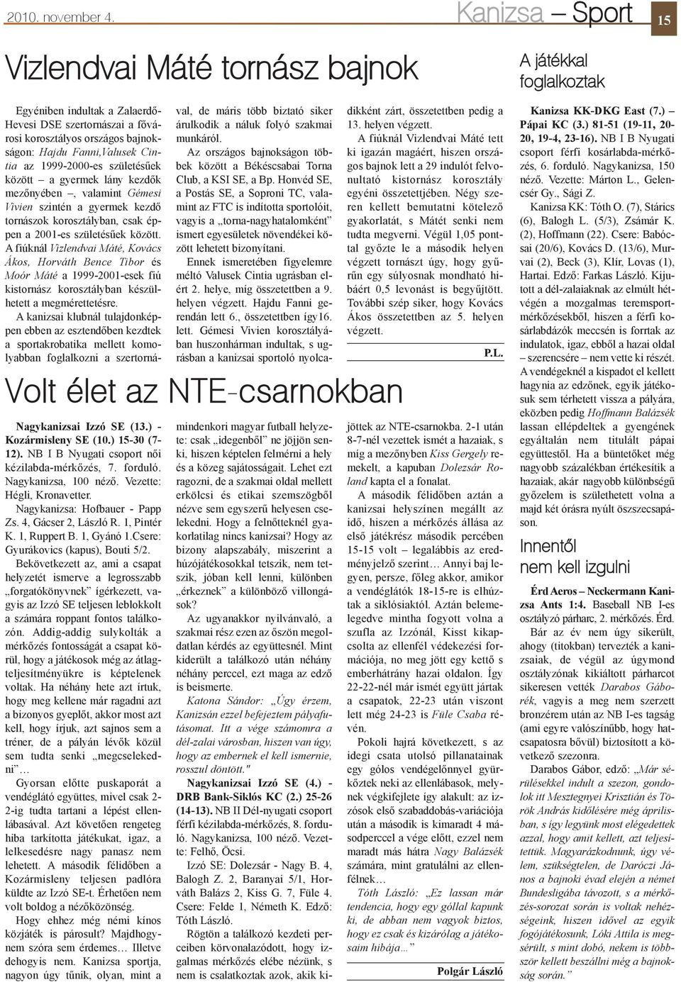 1, Gyánó 1.Csere: Gyurákovics (kapus), Bouti 5/2.