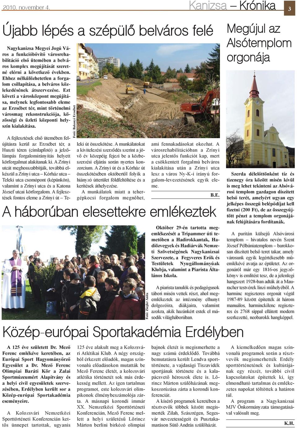 Ehhez nélkülözhetetlen a forgalom csillapítása, a belváros közlekedésének átszervezése.