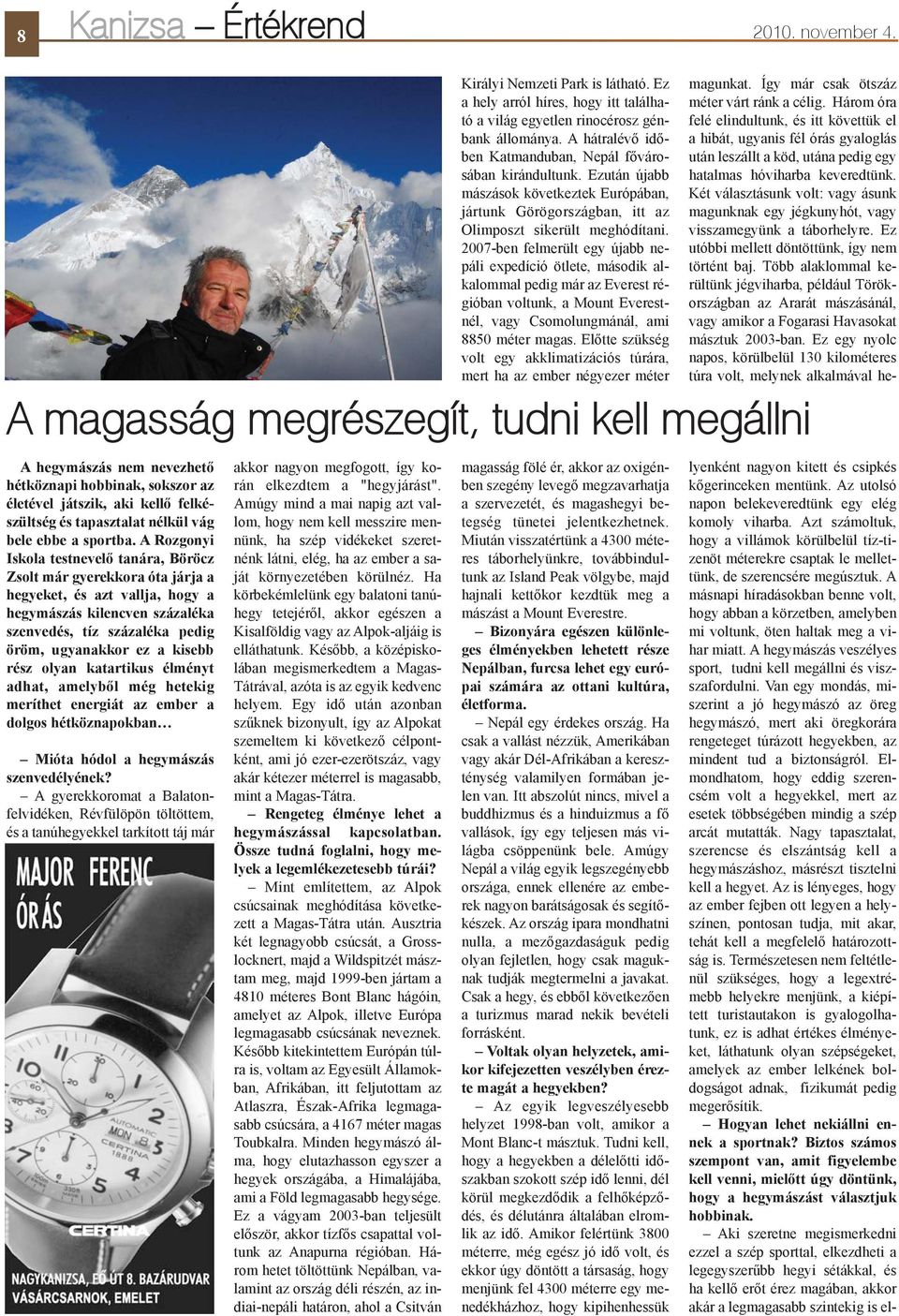 rész olyan katartikus élményt adhat, amelybõl még hetekig meríthet energiát az ember a dolgos hétköznapokban Mióta hódol a hegymászás szenvedélyének?