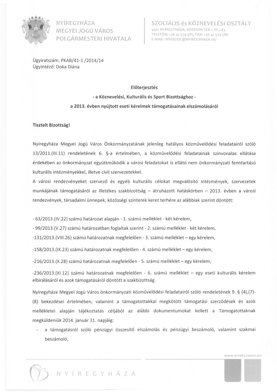 HU Ügyiratszám: PKAB/41-1 /2014/14 Ügyintéző: Doka Diána Előterjesztés - a Köznevelési, Kulturális és Sport Bizottsághoz a 2013.