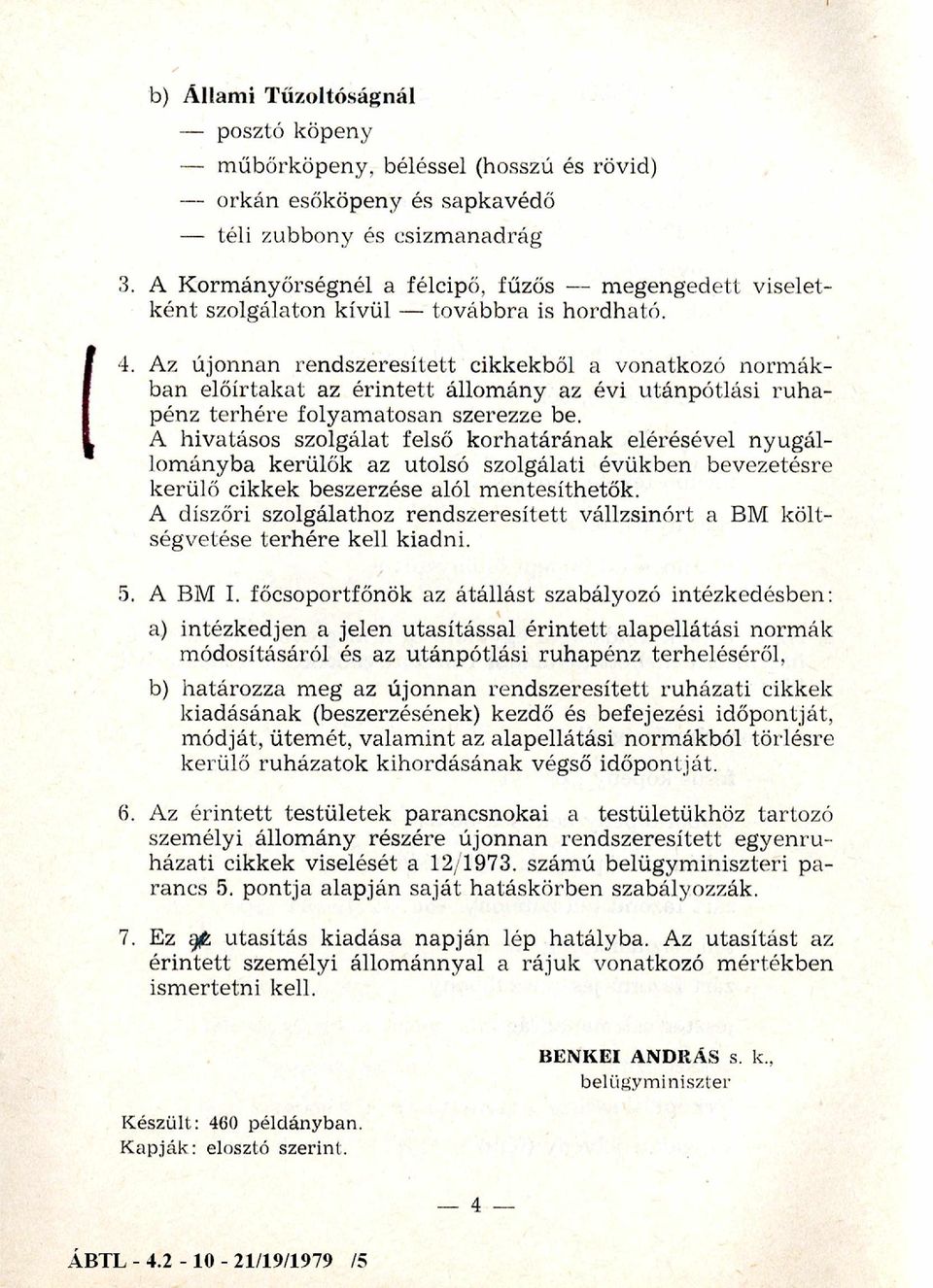 Az újonnan rendszeresített cikkekből a vonatkozó norm ákban előírtakat az érin tett állom ány az évi utánpótlási ru h a pénz terhére folyam atosan szerezze be.