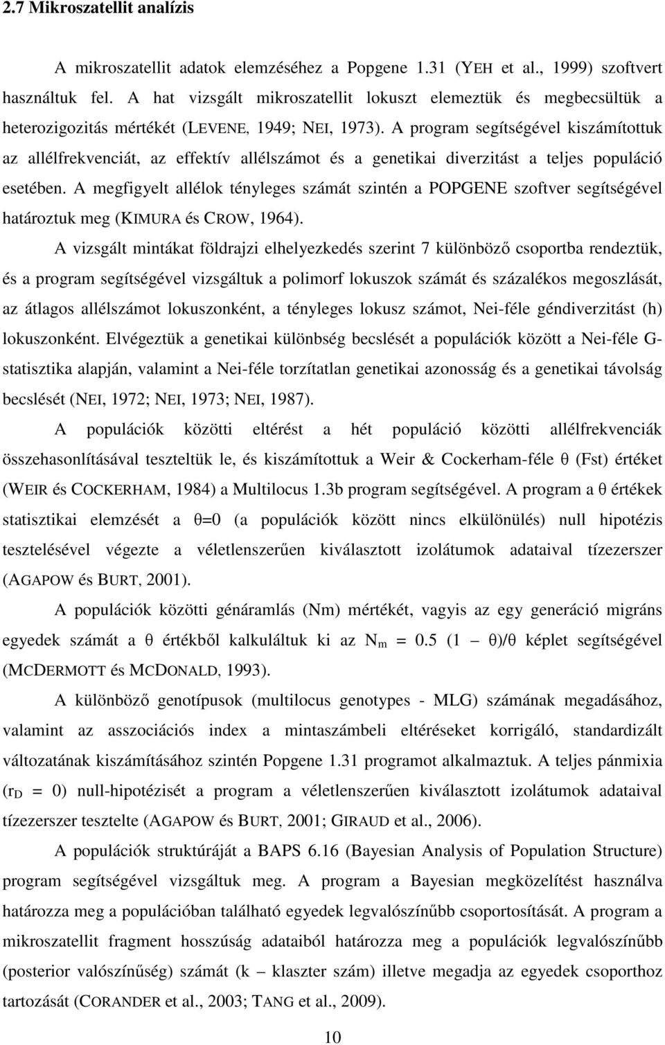 A program segítségével kiszámítottuk az allélfrekvenciát, az effektív allélszámot és a genetikai diverzitást a teljes populáció esetében.