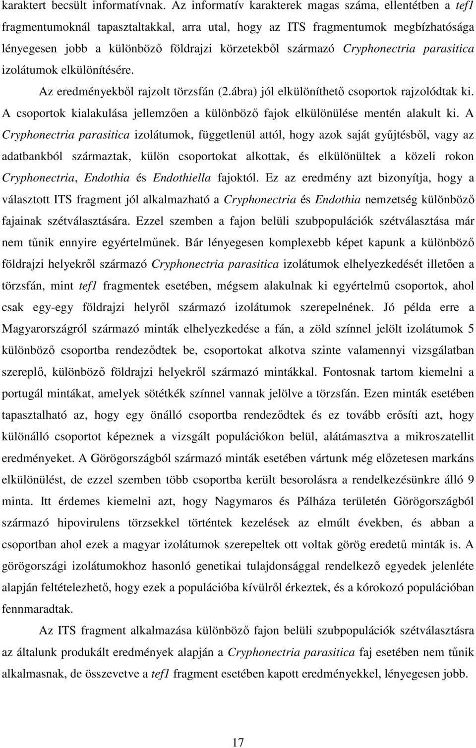 Cryphonectria parasitica izolátumok elkülönítésére. Az eredményekből rajzolt törzsfán (2.ábra) jól elkülöníthető csoportok rajzolódtak ki.