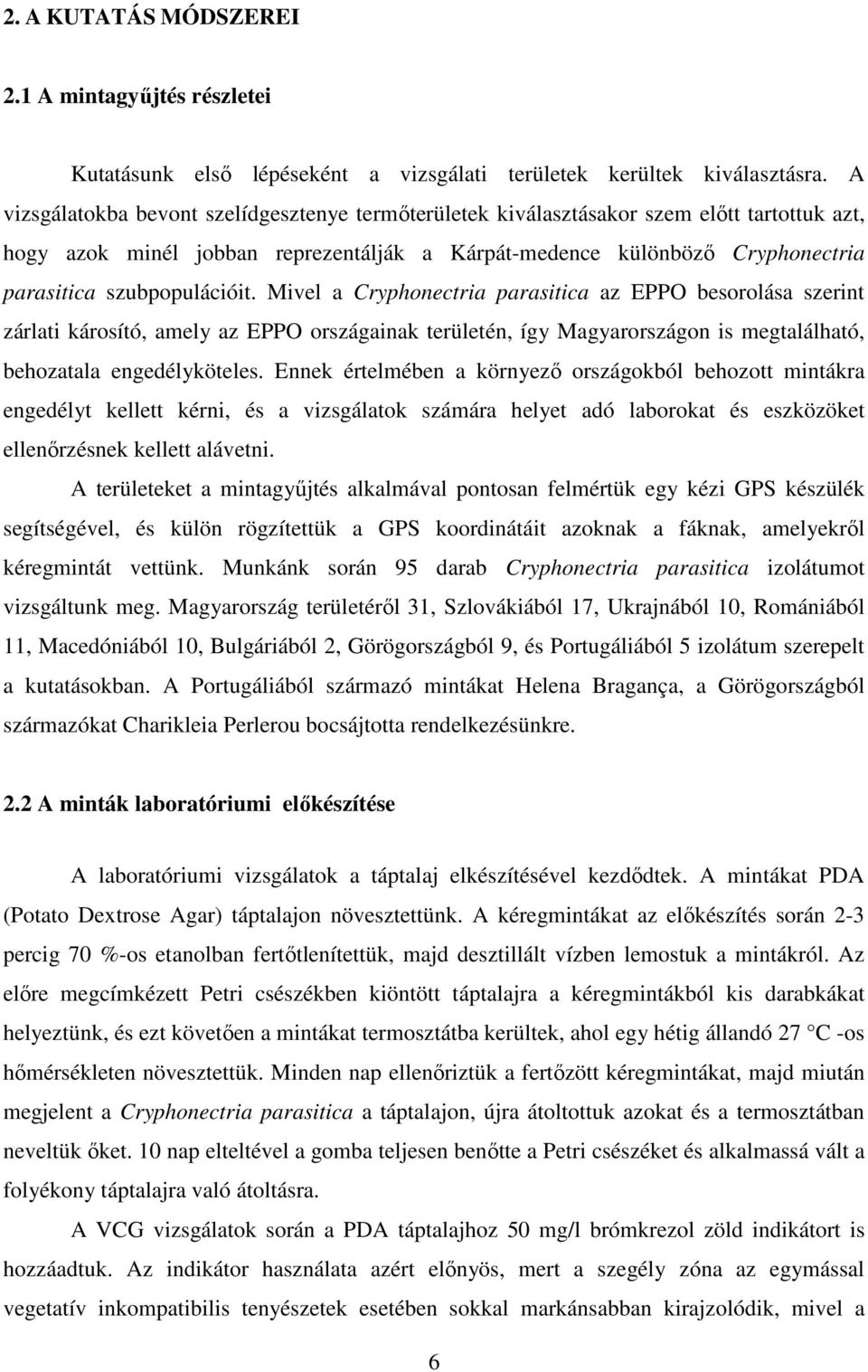 szubpopulációit. Mivel a Cryphonectria parasitica az EPPO besorolása szerint zárlati károsító, amely az EPPO országainak területén, így Magyarországon is megtalálható, behozatala engedélyköteles.