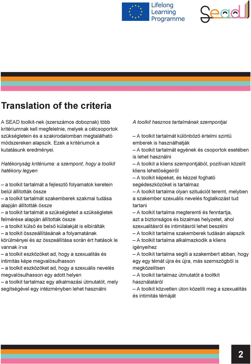 Hatékonyság kritériuma: a szempont, hogy a toolkit hatékony legyen a toolkit tartalmát a fejlesztő folyamatok keretein belül állították össze a toolkit tartalmát szakemberek szakmai tudása alapján