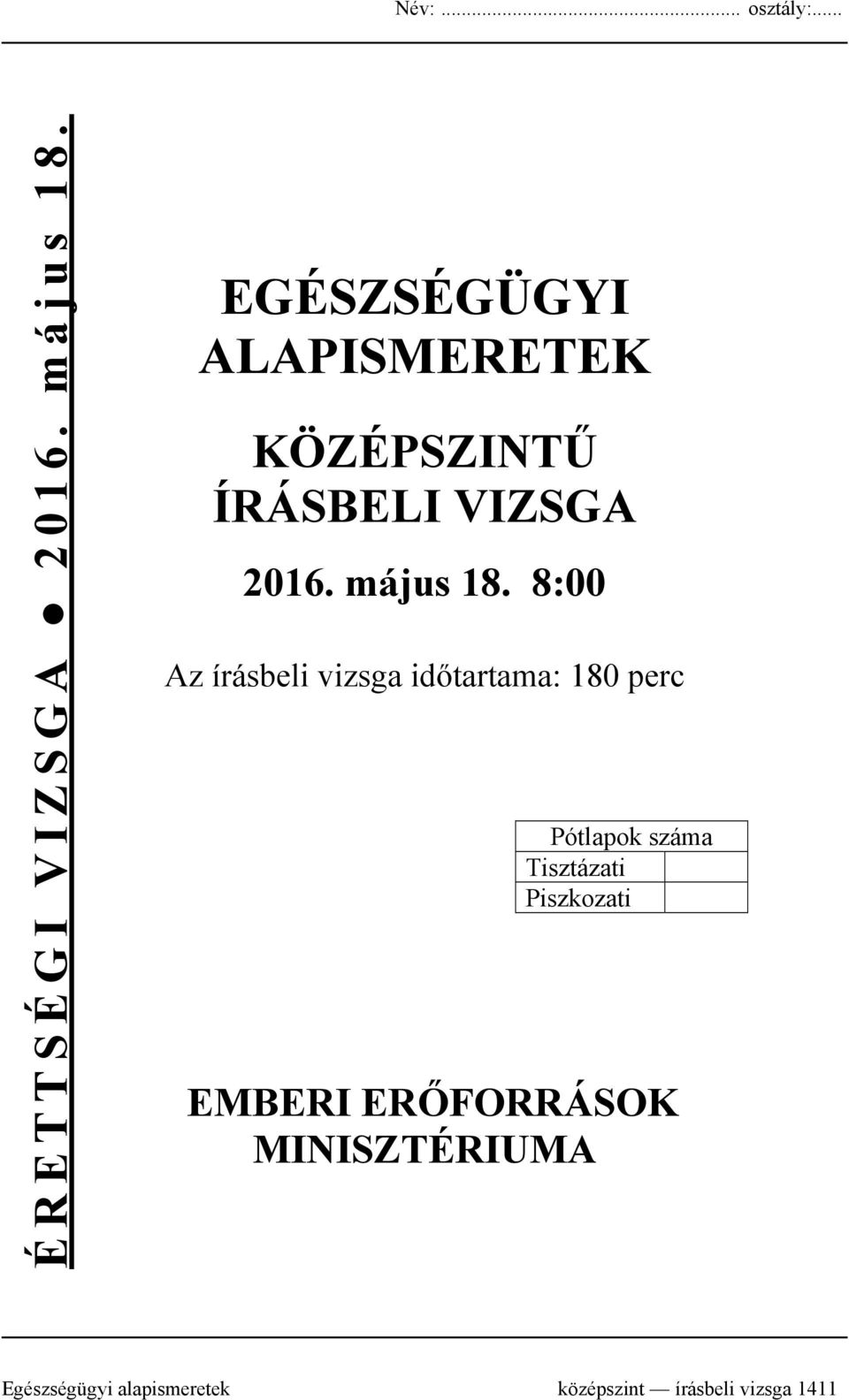 8:00 Az írásbeli vizsga időtartama: 180 perc Pótlapok száma