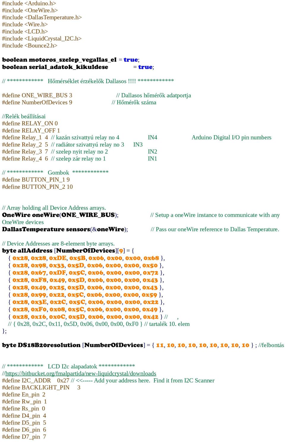 !!! ************ #define ONE_WIRE_BUS 3 #define NumberOfDevices 9 // Dallasos hőmérők adatportja // Hőmérők száma //Relék beállításai #define RELAY_ON 0 #define RELAY_OFF 1 #define Relay_1 4 // kazán