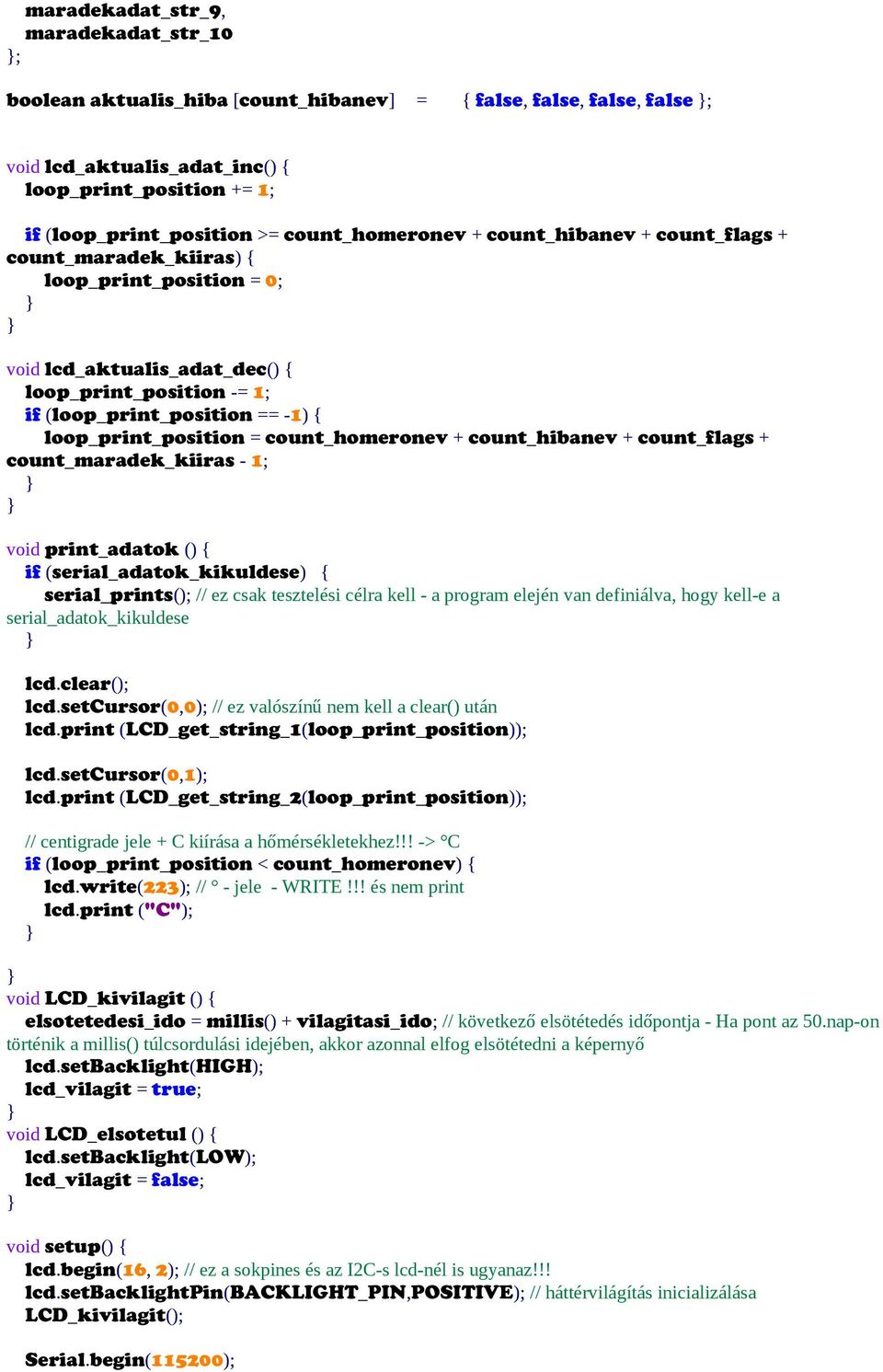 loop_print_position = count_homeronev + count_hibanev + count_flags + count_maradek_kiiras - 1; void print_adatok () { if (serial_adatok_kikuldese) { serial_prints(); // ez csak tesztelési célra kell