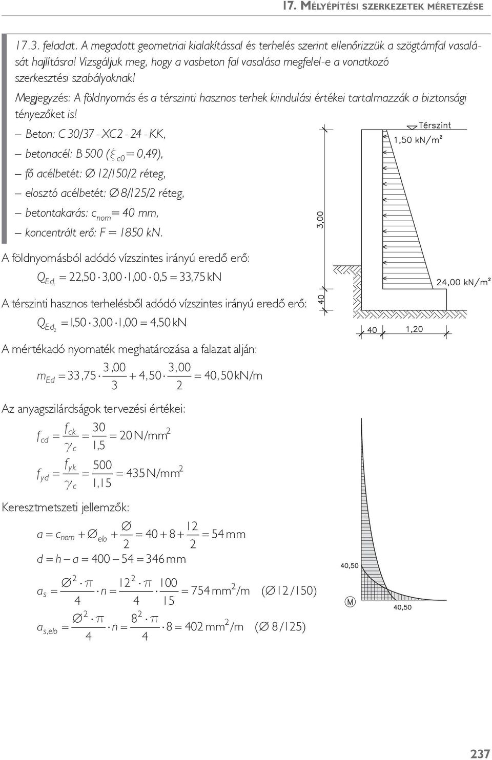 Beton: C 30/37 - XC - 4 - KK, betonaél: B 500 (ξ 0 0,49), fő aélbetét: Ø 1/150/ réteg, eloztó aélbetét: Ø 8/15/ réteg, betontakará: nom 40 mm, konentrált erő: F 1850 kn.