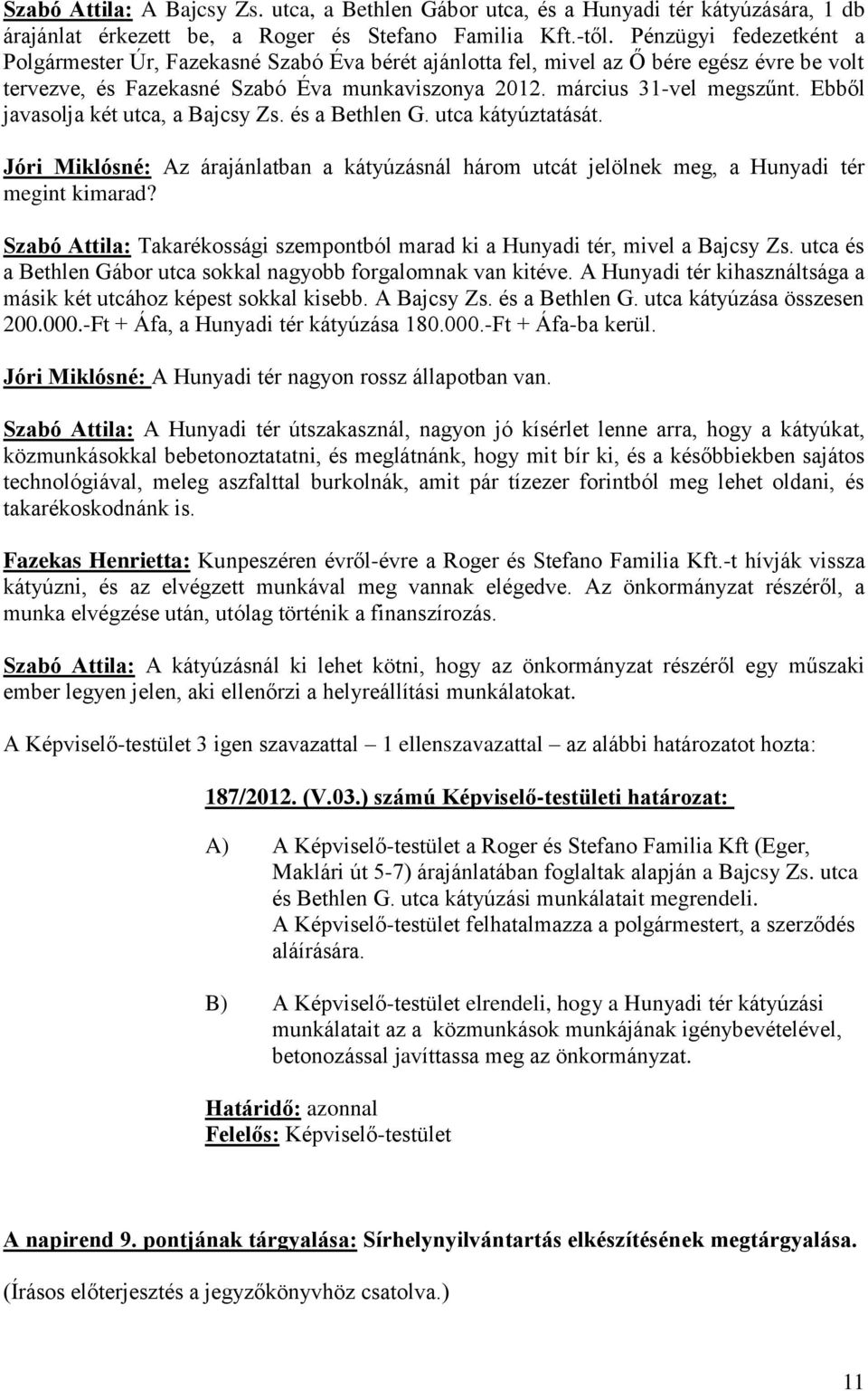 Ebből javasolja két utca, a Bajcsy Zs. és a Bethlen G. utca kátyúztatását. Jóri Miklósné: Az árajánlatban a kátyúzásnál három utcát jelölnek meg, a Hunyadi tér megint kimarad?