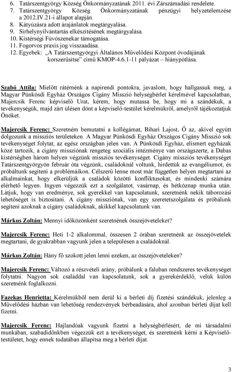 Egyebek: A Tatárszentgyörgyi Általános Művelődési Központ óvodájának korszerűsítse című KMOP-4.6.1-11 pályázat hiánypótlása.