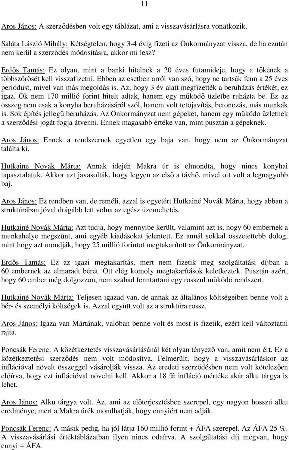 Erdıs Tamás: Ez olyan, mint a banki hitelnek a 20 éves futamideje, hogy a tıkének a többszörösét kell visszafizetni.
