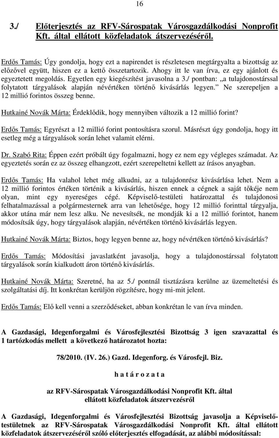 Ahogy itt le van írva, ez egy ajánlott és egyeztetett megoldás. Egyetlen egy kiegészítést javasolna a 3.