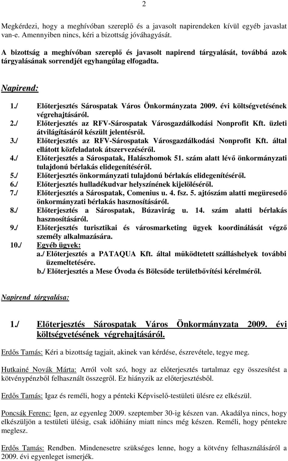 évi költségvetésének végrehajtásáról. 2./ Elıterjesztés az RFV-Sárospatak Városgazdálkodási Nonprofit Kft. üzleti átvilágításáról készült jelentésrıl. 3.