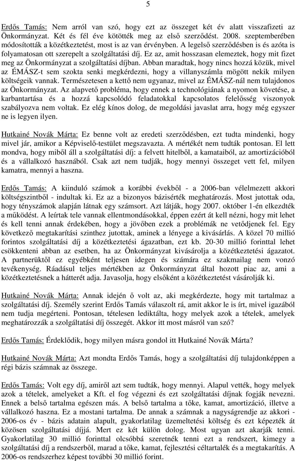 Ez az, amit hosszasan elemeztek, hogy mit fizet meg az Önkormányzat a szolgáltatási díjban.