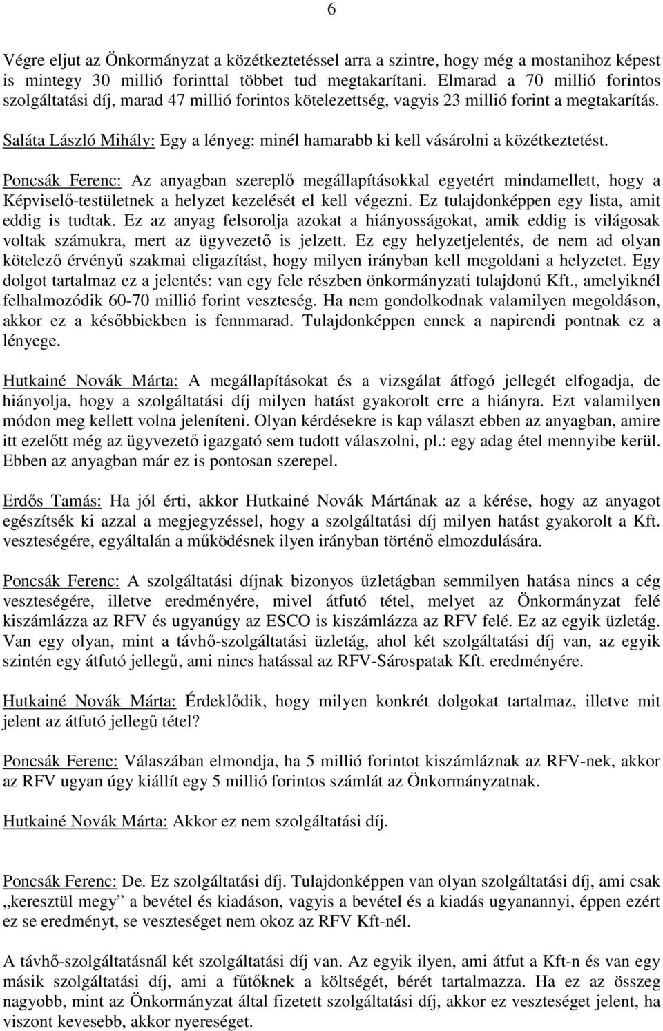Saláta László Mihály: Egy a lényeg: minél hamarabb ki kell vásárolni a közétkeztetést.